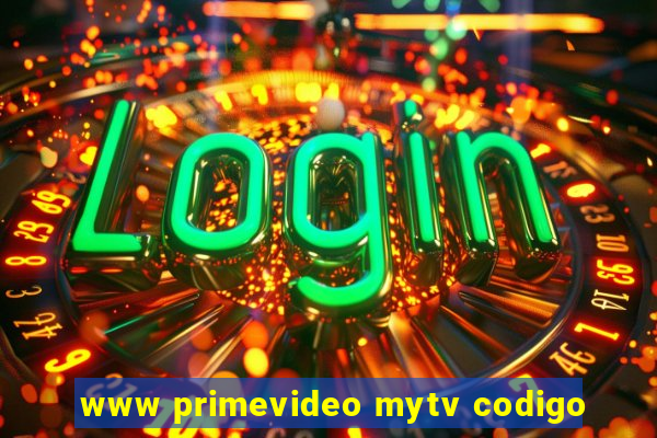 www primevideo mytv codigo